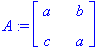 A := matrix([[a, b], [c, a]])