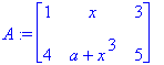 A := matrix([[1, x, 3], [4, a+x^3, 5]])